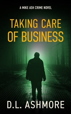 Taking Care of Business: A Mike Ash Crime Novel by Ashmore, DL