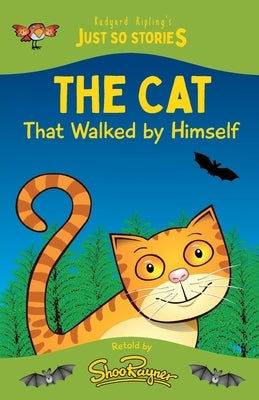 The Cat That Walked by Himself: A fresh, new re-telling of the classic Just So Story by Rudyard Kipling by Kipling, Rudyard