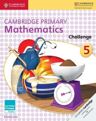 Cambridge Primary Mathematics Challenge 5 by Low, Emma