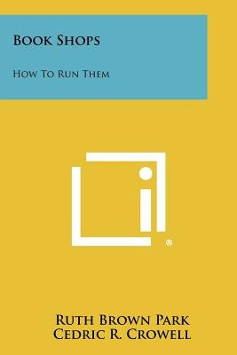 Book Shops: How To Run Them by Park, Ruth Brown