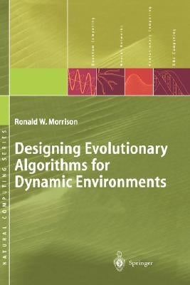 Designing Evolutionary Algorithms for Dynamic Environments by Morrison, Ronald W.