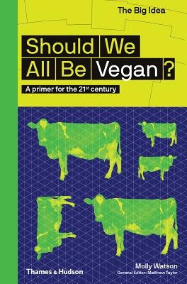 Should We All Be Vegan?: A Primer for the 21st Century by Watson, Molly