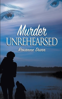 Murder Unrehearsed by Dunn, Roxanne