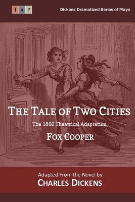 The Tale of Two Cities: The 1860 Theatrical Adaptation by Dickens, Charles