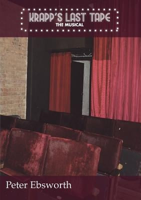 Krapp's Last Tape: The Musical by Ebsworth, Peter
