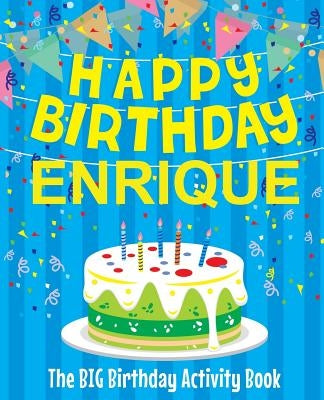 Happy Birthday Enrique - The Big Birthday Activity Book: Personalized Children's Activity Book by Birthdaydr