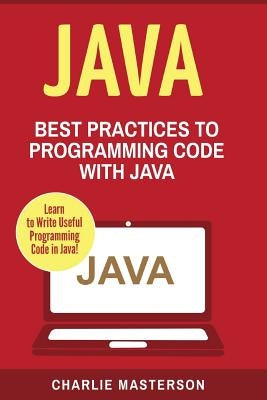 Java: Best Practices to Programming Code with Java by Masterson, Charlie