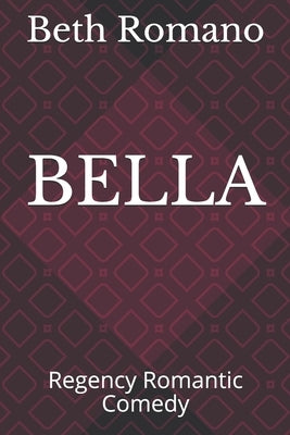 Bella: Regency Romantic Comedy by Romano, Beth