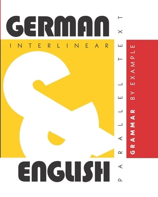 German Grammar By Example: Dual Language German-English, Interlinear & Parallel Text by Levin, Aron