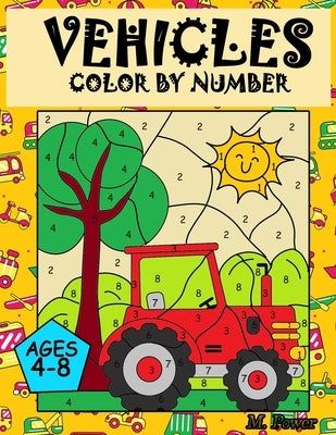 VEHICLES Colour by Number: Coloring Book for Kids Ages 4-8: Cars, Trucks, Planes and more by Power, M.