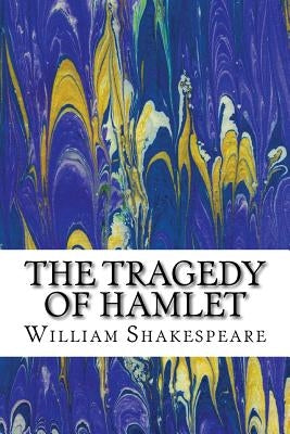 The Tragedy of Hamlet: (William Shakespeare Classics Collection) by Shakespeare, William