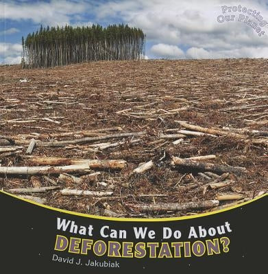 What Can We Do about Deforestation? by Jakubiak, David J.