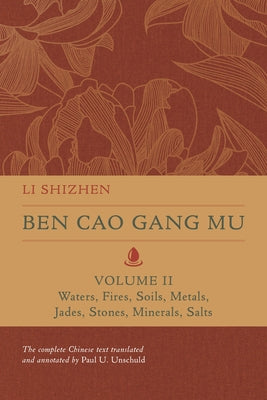 Ben Cao Gang Mu, Volume II: Waters, Fires, Soils, Metals, Jades, Stones, Minerals, Saltsvolume 2 by Shizhen, Li