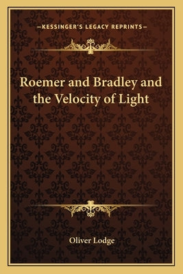Roemer and Bradley and the Velocity of Light by Lodge, Oliver