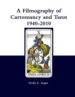 A Filmography of Cartomancy and Tarot 1940-2010 by Auger, Emily E.
