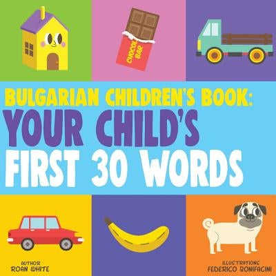 Bulgarian Children's Book: Your Child's First 30 Words by Bonifacini, Federico