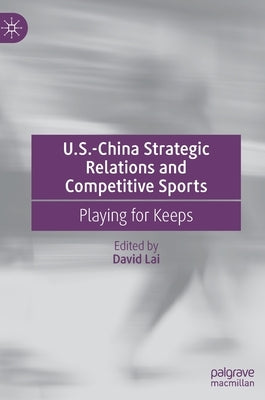 U.S.-China Strategic Relations and Competitive Sports: Playing for Keeps by Lai, David