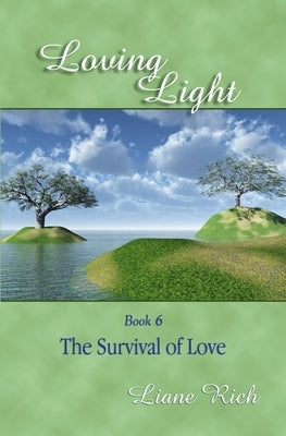 Loving Light Book 6, The Survival Of Love by Rich, Liane