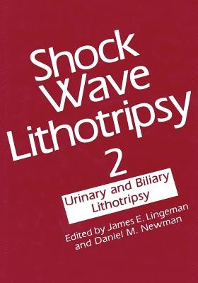 Shock Wave Lithotripsy 2: Urinary and Biliary Lithotripsy by Lingeman, James