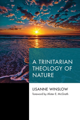 A Trinitarian Theology of Nature by Winslow, Lisanne