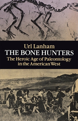 The Bone Hunters: The Heroic Age of Paleontology in the American West by Lanham, Url