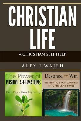 Christian Life: A Christian Self Help by Uwajeh, Alex