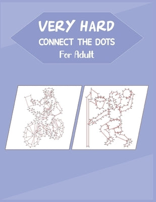 Very Hard Connect The Dots For Adult: Fun and Challenging Dot to Dot Puzzle by Roberts, Anthony