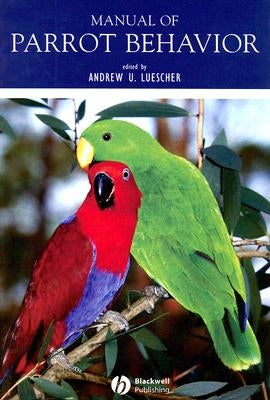 Manual of Parrot Behavior by Luescher, Andrew