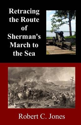 Retracing the Route of Sherman's March to the Sea by Jones, Robert C.