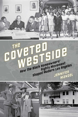 The Coveted Westside: How the Black Homeowners' Rights Movement Shaped Modern Los Angeles by Mandel, Jennifer