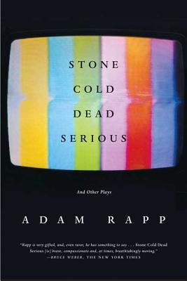 Stone Cold Dead Serious: And Other Plays by Adam, Rapp