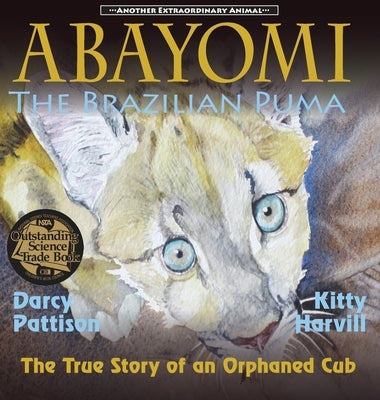 Abayomi, the Brazilian Puma: The True Story of an Orphaned Cub by Pattison, Darcy