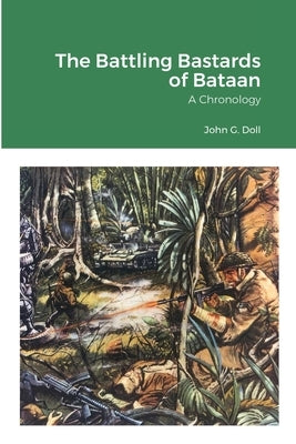 The Battling Bastards of Bataan: A Chronology by Doll, John G.