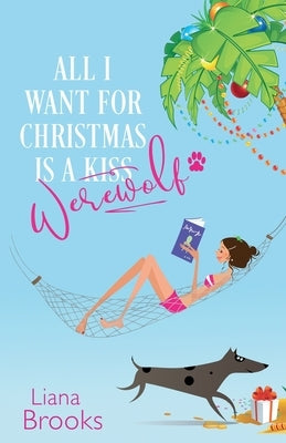 All I Want For Christmas Is A Werewolf by Brooks, Liana