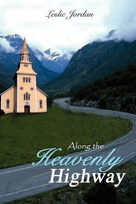 Along the Heavenly Highway by Jordan, Leslie