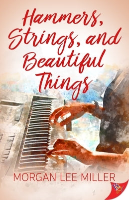 Hammers, Strings, and Beautiful Things by Miller, Morgan Lee
