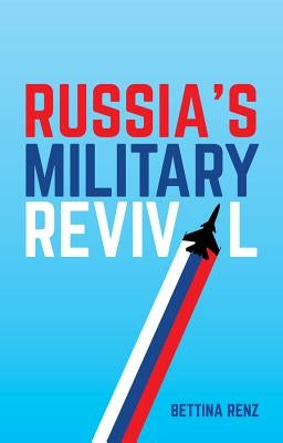 Russia's Military Revival by Renz, Bettina