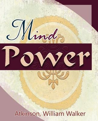 Mind Power (1912) by Atkinson, William Walker