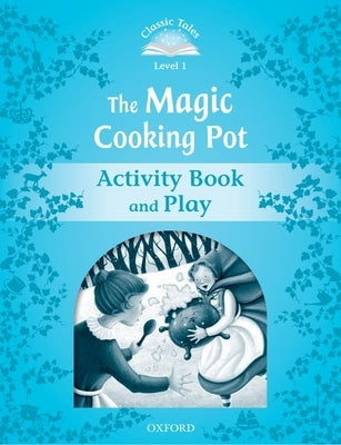 Classic Tales Second Edition Level 1: The Magic Cooking Pot Activity Book by Oxford