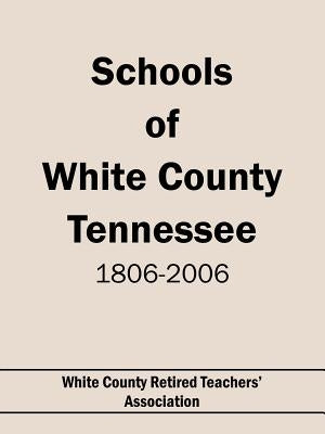 Schools of White County Tennessee 1806-2006 by White County Retired Teachers' Assoc, Co