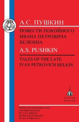 Pushkin: Tales of the Late Ivan Petrovich Belkin by Pushkin, Aleksandr Sergeevich