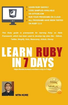 Learn Ruby In 7 Days: Black And White Print - Ruby tutorial for Guaranteed quick learning. Ruby guide with many practical examples. This Rub by Kore, Nitin