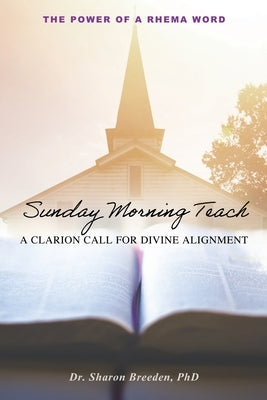 Sunday Morning Teach: A Clarion Call For Divine Alignment by Breeden, Sharon