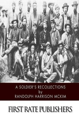 A Soldier's Recollections: Leaves from the Diary of a Young Confederate: With an Oration on the Motives and Aims of the Soldiers of the South by McKim, Randolph Harrison