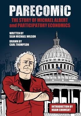 Parecomic: The Story of Michael Albert and Participatory Economics by Wilson, Sean Michael