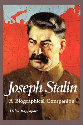 Joseph Stalin: A Biographical Companion by Rappaport, Helen