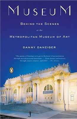 Museum: Behind the Scenes at the Metropolitan Museum of Art by Danziger, Danny