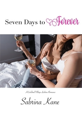 Seven Days to Forever: A Carlsbad Village Lesbian Romance by Kane, Sabrina