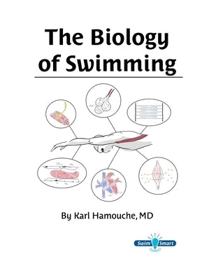 The Biology of Swimming: Everything you need to know about the Swimming Machine! by Hamouche, Karl