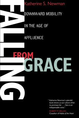 Falling from Grace: Downward Mobility in the Age of Affluence by Newman, Katherine S.